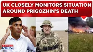 Wagner Chief News Live | UK PM Reacts To Prigozhin&rsquo;s Death| Shares What Intelligence Believes