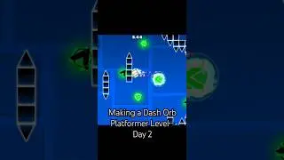 Day 2 - Building my Dash Orb Level every day #geometrydash #platformer