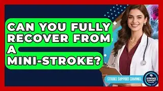 Can You Fully Recover From a Mini-Stroke? | Stroke Support Channel