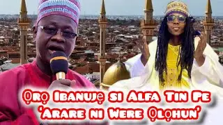 Ọrọ Ibanujẹ si Alfa Tin Pe &lsquo;Arare ni Were Ọlọhun ni ilu Ilorin&rsquo; by Sheikh Sannu Sheu Mafasiru Ilorin