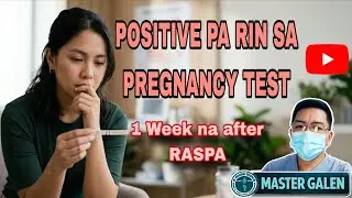 Positive pa din sa PREGNANCY TEST kahit na RASPA na