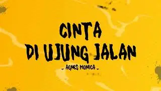 Agnes Monica -  Cinta Di Ujung Jalan - Lirik Youtube Melodi