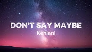 Kehlani - Don&rsquo;t Say Maybe (Official Lyric Video) AI Music