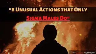 8 Unusual Actions that Only Sigma Males Do | Best 2023 Motivation | The Quotes Motivation