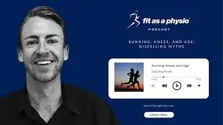Running, Knees, and Age: Dispelling Myths | FIT AS A PHYSIO PODCAST |