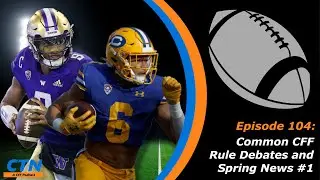 College Fantasy Football - CFF League Rule Debates and Spring News #1 - Episode 104