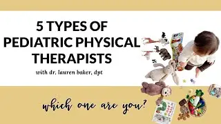 The 5 Types of Pediatric Physical Therapists, Which Type Are You?