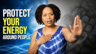 How to Protect Your Energy Around People