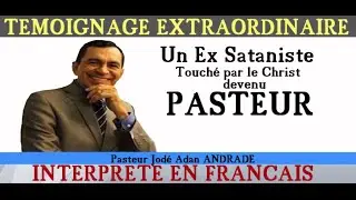 Témoignage Complet de l'Ancien Sataniste : Pasteur José Adan Andrade (Interprété en Français)