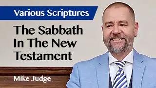 The Sabbath In The New Testament | Sermon | Mike Judge | 30 Mar 2025