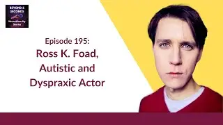 Ross K. Foad - Autistic and dyspraxic actor