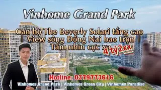 The Beverly Solari tầng cao |View rộng trọn sông Đồng Nai – Nhìn xa cực thoáng| Vinhomes Grand Park