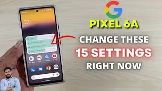 Google Pixel 6A: измените эти 15 настроек прямо сейчас