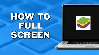 How To Full Screen in Bluestacks 5