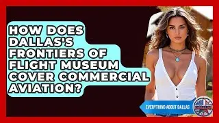 How Does Dallas's Frontiers Of Flight Museum Cover Commercial Aviation? - Everything About Dallas