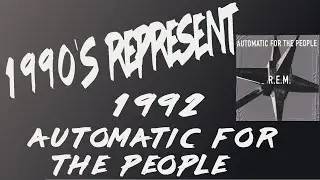 1990's Represent Episode 37 - R.E.M. - Automatic For The People(1992)
