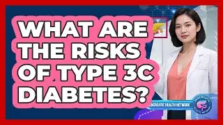 What Are the Risks of Type 3c Diabetes?