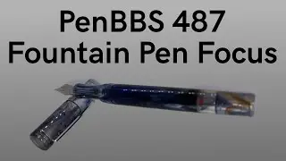 PenBBS 487 - Fountain Pen Focus