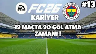EA FC 26 Fenerbah&ccedil;e Kariyer #13 | 19 MA&Ccedil;TA 90 GOL ATMA ZAMANI !