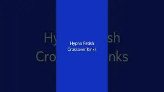 Hypno Fetish Crossover Kinks