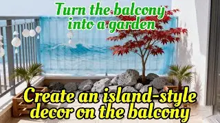 Create an island-style decor on the balcony