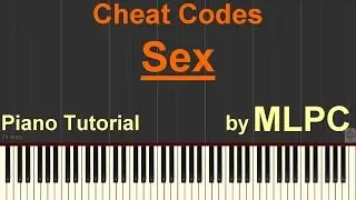 Cheat Codes - Sex I Piano Tutorial by MLPC