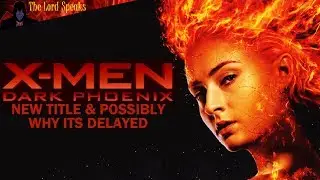 X Men Dark Phoenix New Title & Possibly Why Its Delayed - The Lord Speaks