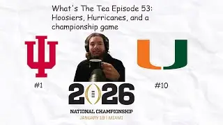 What's The Tea Episode 53: Hoosiers, Hurricanes, and the national championship game