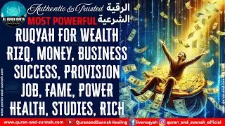 RUQYAH FOR WEALTH, RIZQ, MONEY, BUSINESS SUCCESS, PROVISION, JOB, FAME, POWER, HEALTH, STUDIES, RICH
