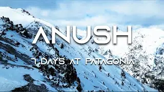 Anush (Official Video) - 7 Days at Patagonia, Argentina