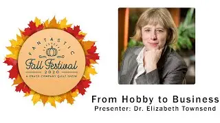Just Wanna Longarm: From Hobby to Business by Dr. Elizabeth Townsend | Fall Festival 2020