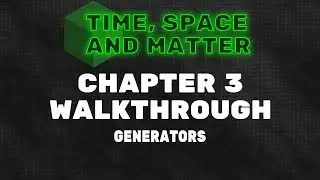 Time, Space and Matter Walkthrough - Chapter 3: Generators