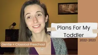 Plans For My Toddler 22-23 || Gentle + Classical Preschool || 2-3 year old