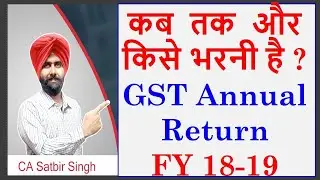 GST Annual Return Filing FY 2018-19 I New Date I Late Fees I by Whom I GSTR9 I GSTR9C I CA Satbir