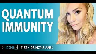 152: Quantum Immunity & Cellular Light Frequency with Nicole James | The enLIGHTenUP Podcast