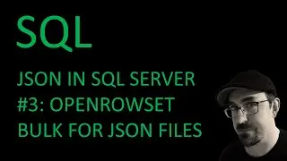 SQL Server - Working with JSON Part 3: Basics of OPENROWSET BULK for JSON files