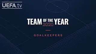 2020 UEFA.com fans' Team of the Year: MEN'S GOALKEEPERS - VOTING STARTS!
