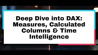 📊 Deep Dive into DAX | Measures, Calculated Columns & Time Intelligence in Power BI