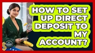 How To Set Up Direct Deposit To My Account?