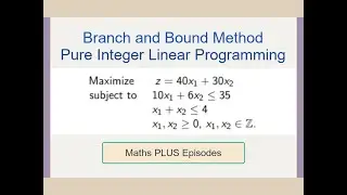 Integer Programming Branch and Bound Method - Pure ILP [EP4]