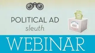 POLITICAL AD SLEUTH WEBINAR