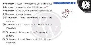 Statement I: Testis is composed of seminiferous tubules and stromal or interstitial tissue.\nSta....