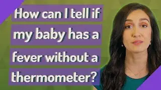 How can I tell if my baby has a fever without a thermometer?