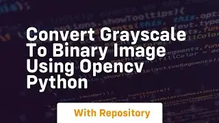 Convert grayscale to binary image using opencv python