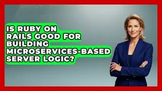 Is Ruby on Rails Good for Building Microservices-Based Server Logic? - Server Logic Simplified