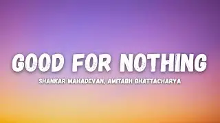 Good For Nothing Lyrics - Shankar Mahadevan, Amitabh Bhattacharya