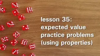 PB35: Expected Value Practice Problems (Using Properties)