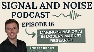 Making Sense of AI in Modern Market Research with Brandon Richard | Signal & Noise Ep 16