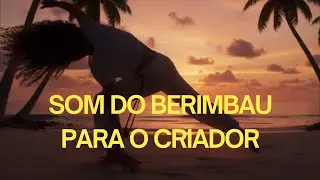 Som do Berimbau para o Criador #Gratidão #Deus #Musica #Criador #Dançar #Louvar