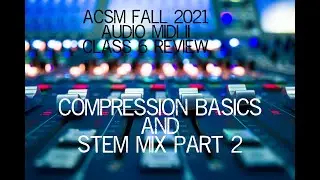 Compression Basics and Stem Mix, Part 2.